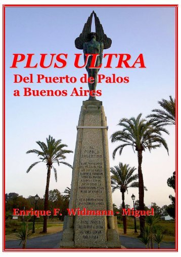 PLUS ULTRA. DEL PUERTO DE PALOS A BUENOS AIRES-Enrique F. Widmann Miguel-4ta. ed. 2014