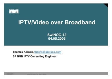 IPTV/Video over Broadband Thomas Kernen, Cisco ... - SwiNOG