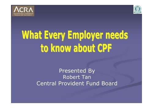 Presented By Central Provident Fund Board - ACRA