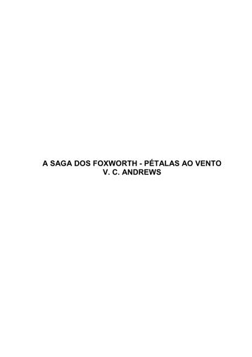 A SAGA DOS FOXWORTH - PÉTALAS AO VENTO V. C. ANDREWS