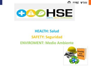 HEALTH: Salud SAFETY: Seguridad ENVIROMENT: Medio Ambiente