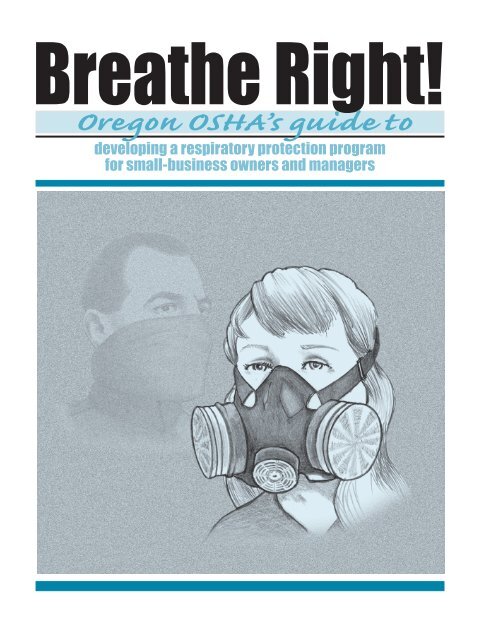 Breathe right! Oregon OSHA's guide to respiratory protection for ...