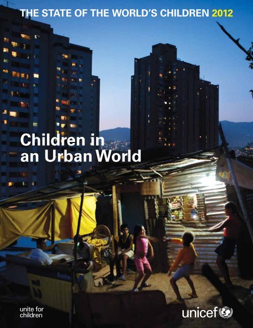 The State of the World's Children 2012: Children in an ... - Unicef