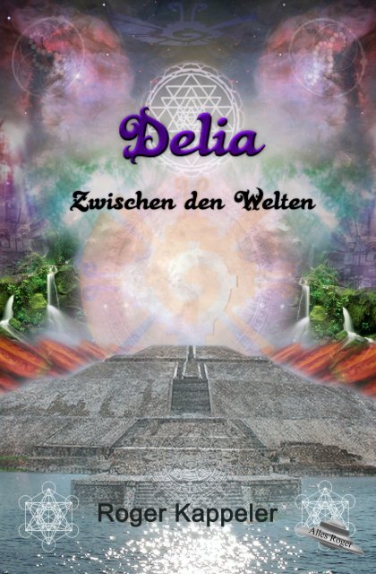 Fantasy Sience Fiction Leseprobe "Delia - Zwischen den Welten"