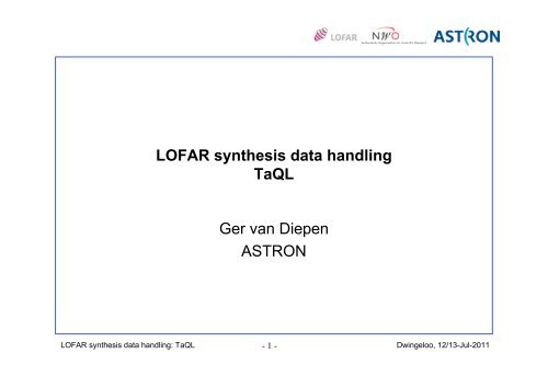 LOFAR synthesis data handling TaQL Ger van Diepen ASTRON