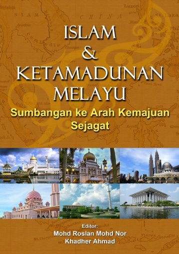 Islam & Ketamadunan Melayu: Sumbangan Ke Arah Kemajuan Sejagat