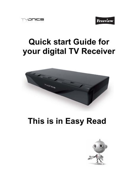 Quick start Guide for your digital TV Receiver This is in Easy Read