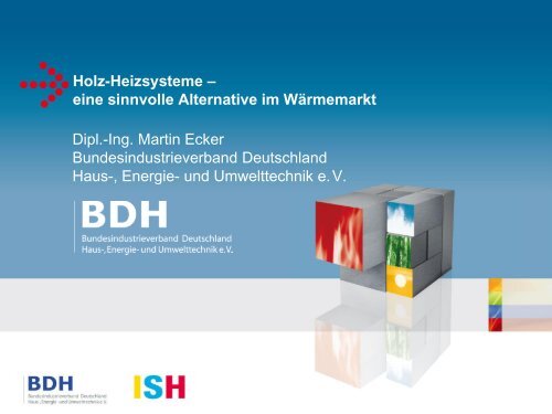 Holz-Heizsysteme â eine sinnvolle Alternative im ... - ISH 2011 - BDH