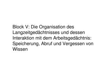 Block V: Die Organisation des LangzeitgedÃ¤chtnisses und ... - U-e.ch