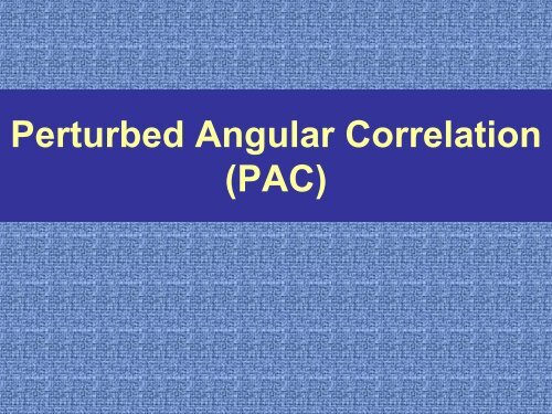 Perturbed Angular Correlation (PAC)