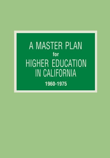 A Master Plan for Higher Education in California - University of ...