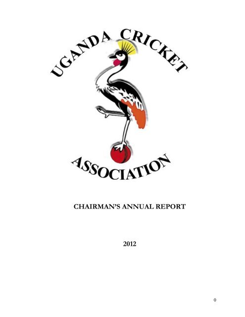 CHAIRMAN'S ANNUAL REPORT 2012 - Uganda Cricket