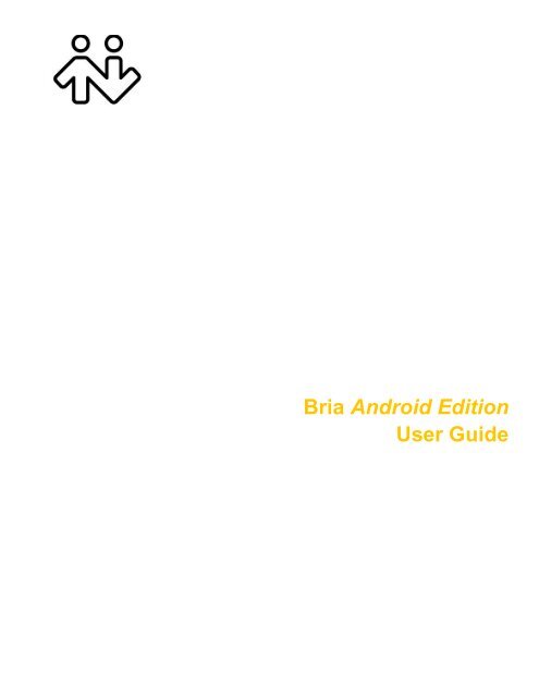 Bria Android Edition User Guide - CounterPath