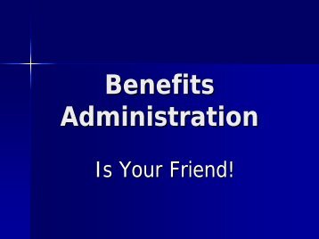 Benefits Administration is Your Friend: PowerPoint in PDF