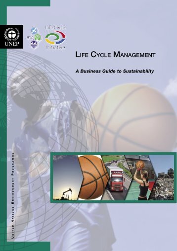 Life Cycle Management: A Business Guide to Sustainability - UNEP
