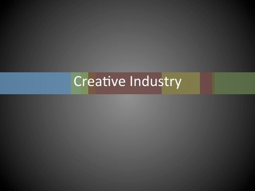 Crea%ve Industry