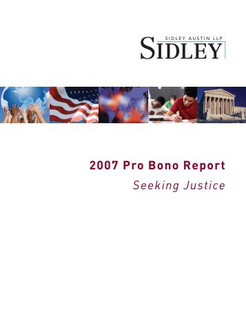 2007 Pro Bono Report Seeking Justice - Sidley Austin LLP