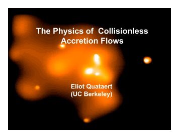 The Physics of Collisionless Accretion Flows - UCLA Physics ...