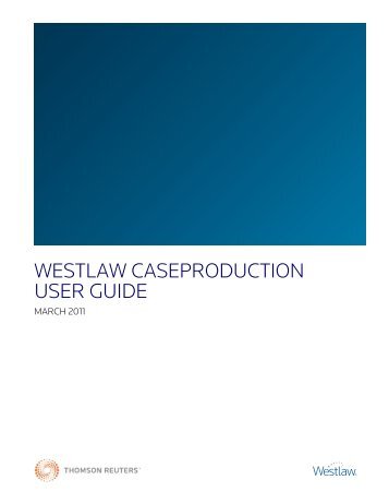 WESTLAW CASEPRODUCTION USER GUIDE - West - Westlaw