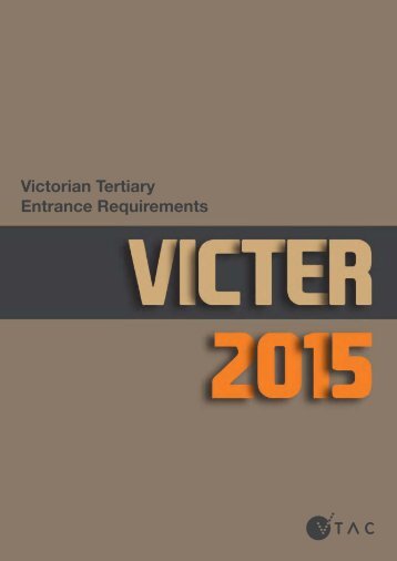 VICTER 2015: Victorian Tertiary Entrance Requirements - VTAC