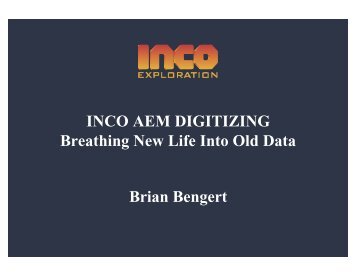 INCO AEM DIGITIZING Breathing New Life Into Old Data Brian Bengert