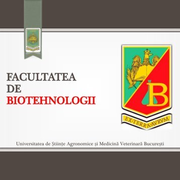 Brosura de prezentare a Facultatii de Biotehnologii - Facultatea de ...