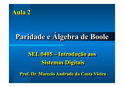 Aula 2 - Paridade e Algebra de Boole.SEL405 - Iris.sel.eesc.sc.usp.br