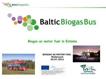 Biogas as motor fuel in Estonia - Baltic Biogas Bus project