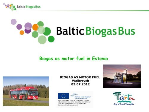 Biogas as motor fuel in Estonia - Baltic Biogas Bus project