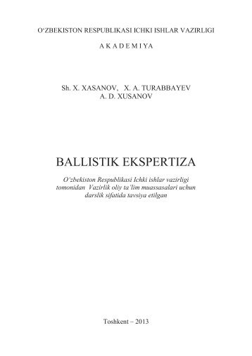 Ballistik ekspertiza. Xasanov Sh.X., Turabbayev X.A., Xusanov A.D. ...
