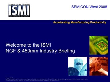 Welcome to the ISMI NGF & 450mm Industry Briefing - Sematech