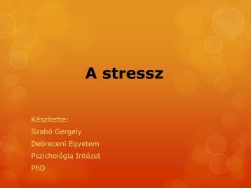 A stressz - DE PszicholÃ³giai IntÃ©zet - Debreceni Egyetem