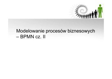 Modelowanie procesów biznesowych – BPMN cz. II