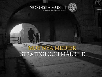 Nordiska museets strategi - Mot nya medier - Nordiska museet