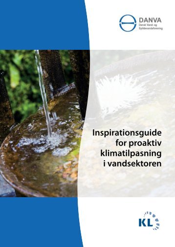 Inspirationsguide for proaktiv klimatilpasning i vandsektoren - Danva