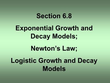 Section 6.8 Exponential Growth and Decay Models; Newton's Law ...