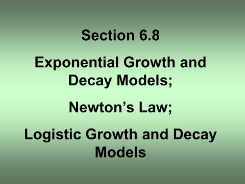 Section 6.8 Exponential Growth and Decay Models; Newton's Law ...