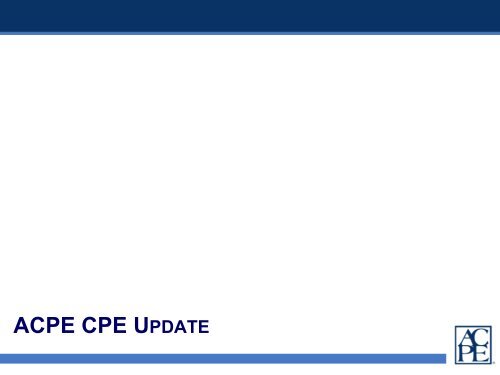 2011 ACPE Update - Accreditation Council for Pharmacy Education