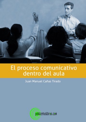 El proceso comunicativo dentro del aula - Publicatuslibros.com