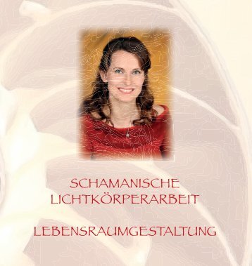 SCHAMANISCHE LICHTKÖRPERARBEIT LEBENSRAUMGESTALTUNG