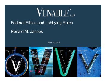 Federal Ethics and Lobbying Rules Ronald M. Jacobs - Venable LLP