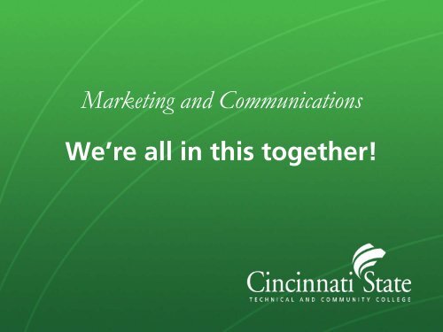 Marketing and Communications We're all in this ... - Cincinnati State