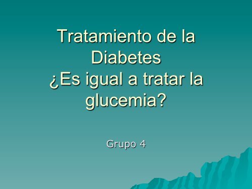 Tratamiento de la Diabetes ¿Es igual a tratar la glucemia?