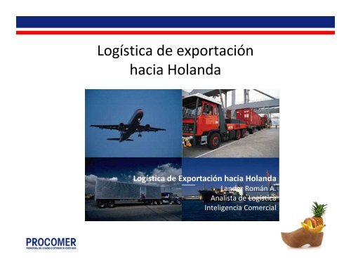 LogÃ­stica de exportaciÃ³n Holanda, Diciembre 2011 - Procomer