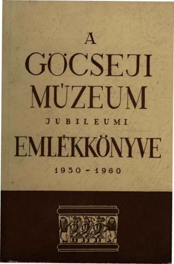 A GÃ¶cseji MÃºzeum jubileumi emlÃ©kkÃ¶nyve 1950-1960 ...