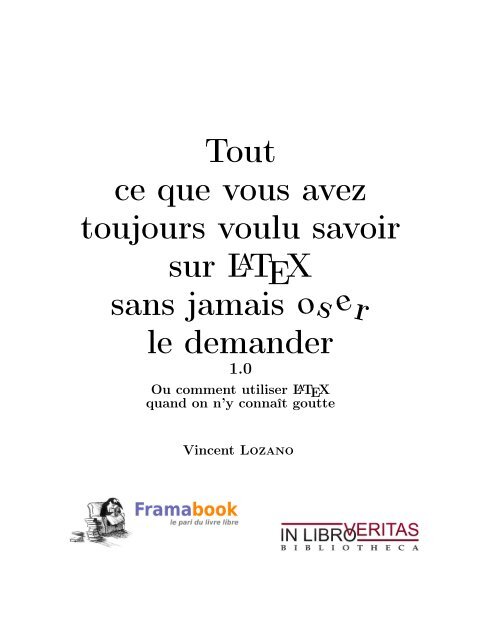 Tout ce que vous avez toujours voulu savoir sur LaTeX ... - Framabook