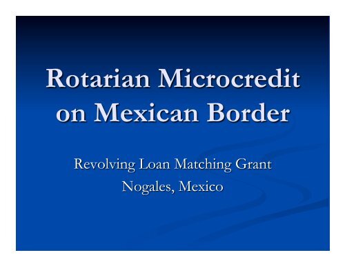 Rotarian Microcredit on Mexican Border - Rotary E-Club of ...
