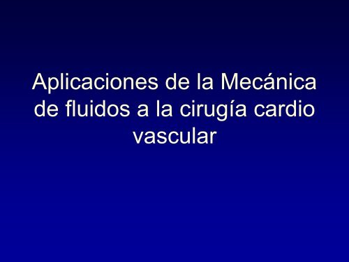 Aplicaciones de la Mecánica de fluidos a la cirugía cardio vascular