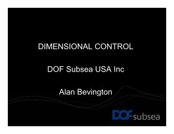 DIMENSIONAL CONTROL DOF Subsea USA Inc Alan Bevington