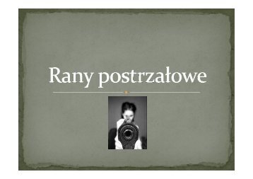 Rany postrzaÂ³owe - prezentacjax - Patrz